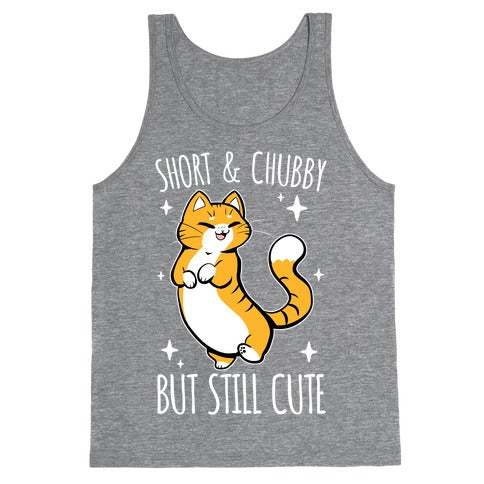 Short And Chubby, But Still Cute Tank Top